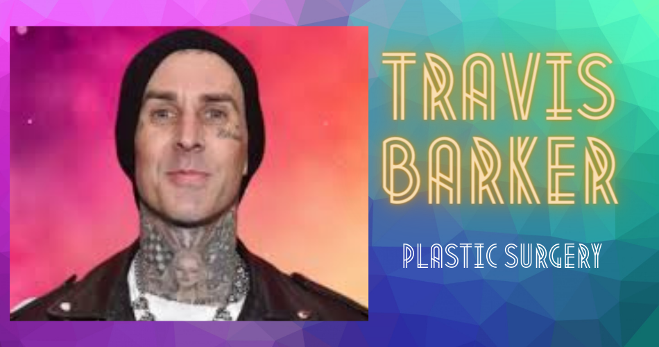 Travis Barker Plastic Surgery